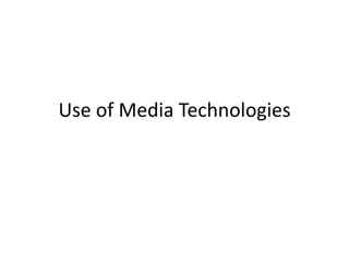 Use of Media Technologies
 