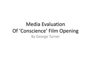 Media Evaluation
Of ‘Conscience’ Film Opening
By George Turner
 