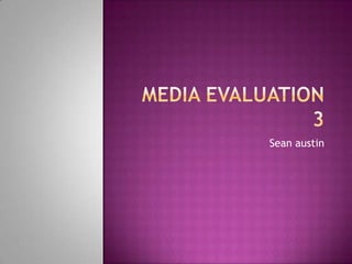 Media evaluation 3 Sean austin 
