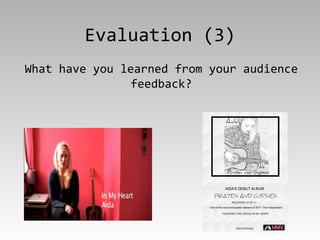 Evaluation (3) What have you learned from your audience feedback? 