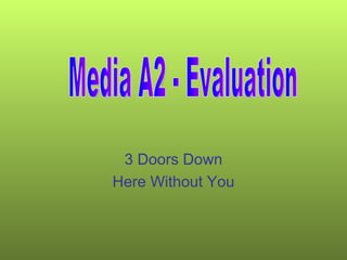 3 Doors Down Here Without You Media A2 - Evaluation 