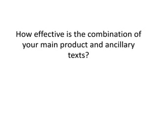 How effective is the combination of your main product and ancillary texts?  