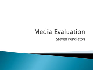Media Evaluation Steven Pendleton 