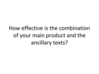 How effective is the combination
of your main product and the
ancillary texts?
 