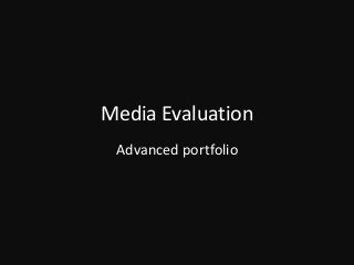 Media Evaluation
Advanced portfolio
 
