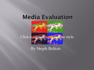 Media Evaluation By Steph Bolton http://4.bp.blogspot.com/_e2iq59CilkE/TLMBuMMzfHI/AAAAAAAAABY/oJPvsaD_KBA/s320/Photo+6.jpg 