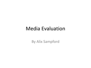 Media Evaluation By Alix Sampford 