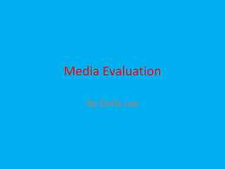 Media Evaluation By Emily Lee 