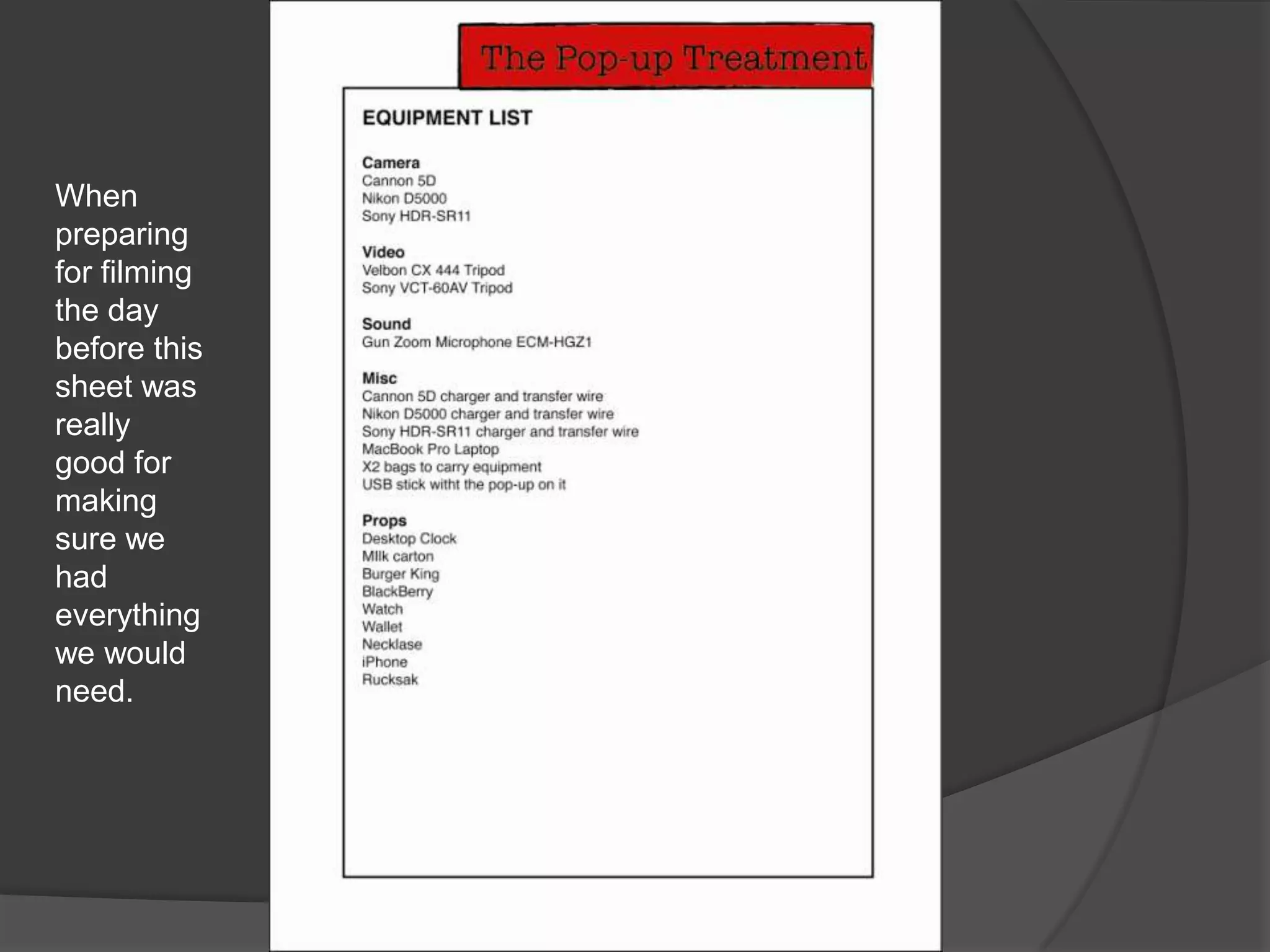 When preparing for filming the day before this sheet was really good for making sure we had everything we would need.