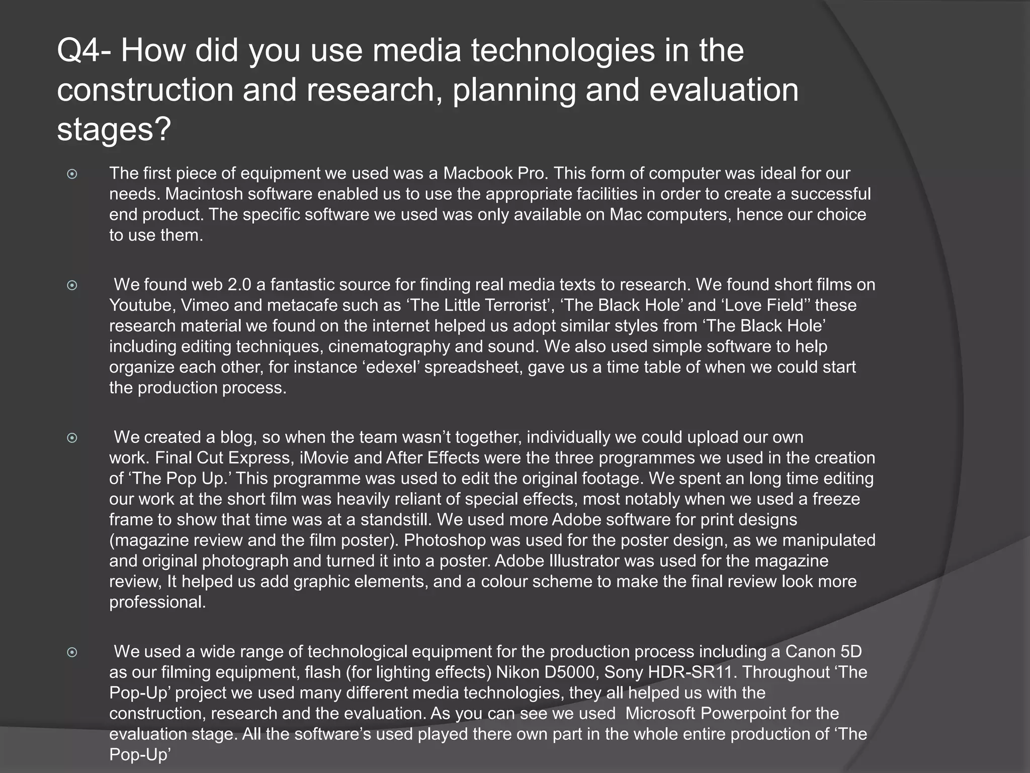 For the poster we used certain elements from the film to illustrate the basic story line, which we hoped would entice the correct demographic audience. We were careful to put in elements like clocks and a guy at a computer to show the overall theme of the film. For the magazine review we found ‘main stream’ magazines like Empire included a variety of content within their reviews like questionnaires and film information. We applied this technique to our own magazine review by putting in a questionnaire from the director.