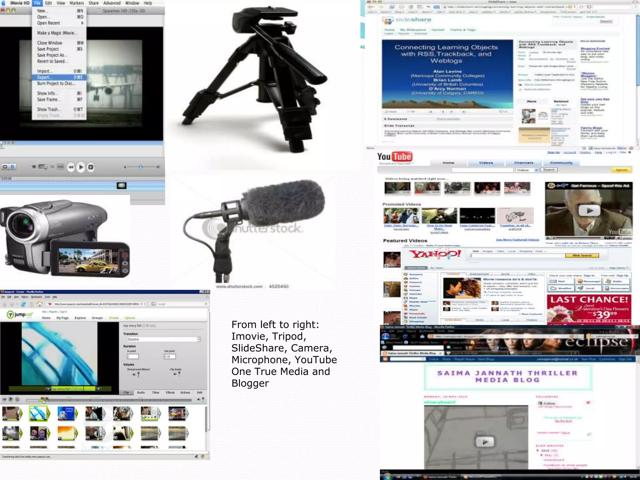 From left to right: Imovie, Tripod, SlideShare, Camera, Microphone, YouTube One True Media and Blogger