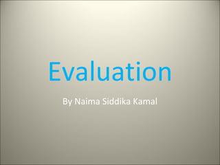 Evaluation
By Naima Siddika Kamal
 