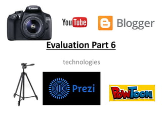 ​Evaluation Part 6
technologies
 