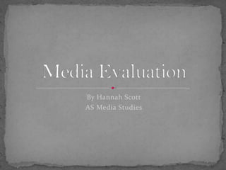 By Hannah Scott AS Media Studies Media Evaluation 