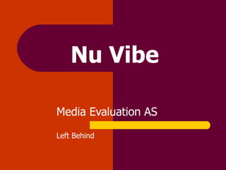 Nu Vibe

Media Evaluation AS

Left Behind
 