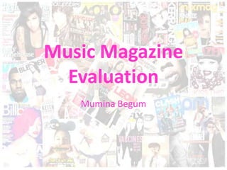 Music Magazine
  Evaluation
   Mumina Begum
 