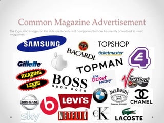 Common Magazine Advertisement
The logos and images on this slide are brands and companies that are frequently advertised in music
magazines:
 