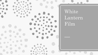 White
Lantern
Film
 