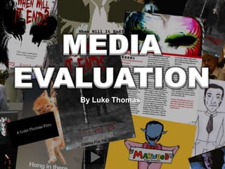 MEDIA
EVALUATION
   By Luke Thomas
 