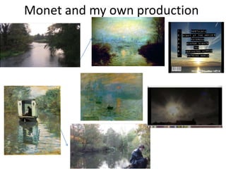 Monet and my own production
 