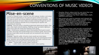CONVENTIONS OF MUSIC VIDEOS
• Develop: Music videos tend to use more than one
location to shoot in to keep the audience
engaged. I used 4 in my music video; beach, bath,
bedroom and street.
• Also props are used to entertain and interest the
audience. Therefore I also used a couple of props
which linked to the lyrics of the song or
represented an aspect of my artists personality
such as a lighter (she is dangerous and can
potentially cause serious harm to herself or
others).
• The costumes I have used are also conventional
as the costume used for the ‘happy’ aspects of
the artist she is wearing provocative clothing. This
is due to the media sexualizing woman and
presenting them as sex symbols therefore my
artist is conforming to this expectation of women
in society through the media. My artists is aware
that she will be viewed in this way, which
supports the theorists Jib Fowles 1996 - "In
advertising, males gaze and females are gazed
at". And Paul Messaris 1997 - "Female models
addresses to woman, appear to simply a male
point of view".
 