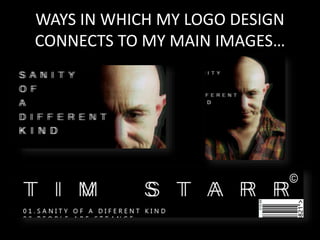 WAYS IN WHICH MY LOGO DESIGN
CONNECTS TO MY MAIN IMAGES…
 