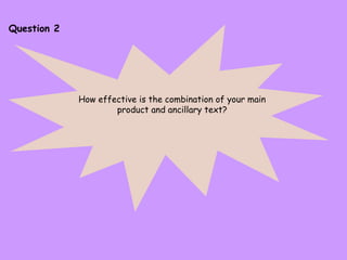 Question 2 How effective is the combination of your main product and ancillary text? 