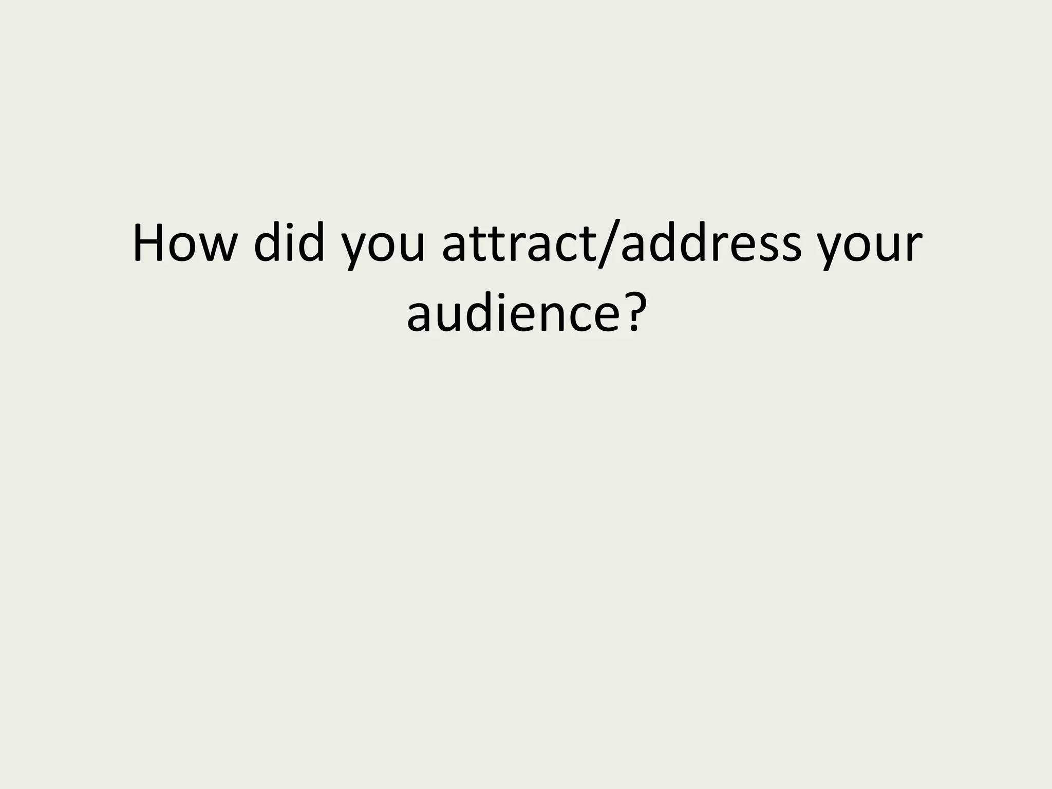 How did you attract/address your audience? 