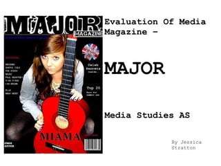 Evaluation Of Media Magazine – MAJOR Media Studies AS By Jessica Stratton 