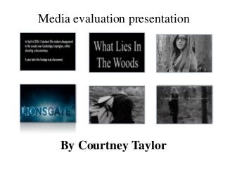 Media evaluation presentation
By Courtney Taylor
 