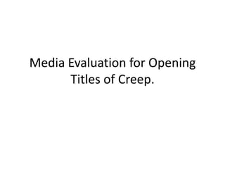 Media Evaluation for Opening Titles of Creep. 