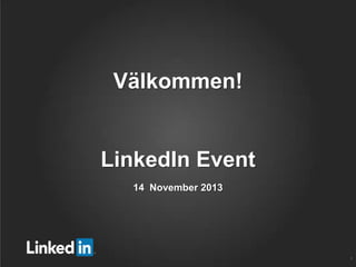 Välkommen!

LinkedIn Event
14 November 2013

1

 