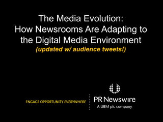 The Media Evolution:
How Newsrooms Are Adapting to
the Digital Media Environment
(updated w/ audience tweets!)
 