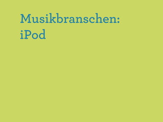 Musikbranschen:
iPod
 