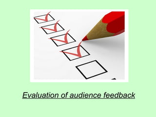 Evaluation of audience feedback
 