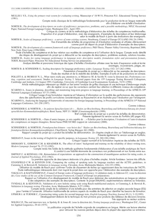 MULLIS I. V.S., Using the primary trait system for evaluating writing, Manuscript n° 10-W-51, Princeton N.J.: Educational Testing Service
(1981).
Compte rendu classique de la méthodologie fondamentale pour la production écrite en langue maternelle
afin d’élaborer une échelle d’évaluation.
NORTH B., The development of descriptors on scales of proficiency: perspectives, problems, and a possible methodology, NFLC Occasional
Paper, National Foreign Language Center, Washington D.C., April 1993.
Critique du contenu et de la méthodologie d’élaboration des échelles de compétences traditionnelles.
Proposition d’un projet d’élaboration, avec des enseignants, d’exemples de descripteurs et leur étalonnage
selon le modèle de Rasch à partir des évaluations des enseignants.
NORTH B., Scales of language proficiency: a survey of some existing systems, Strasbourg, Council of Europe CC-LANG (94) 24 (1994).
Vue d’ensemble des échelles de programmes et d’évaluation analysées et utilisées ultérieurement
comme point de départ du projet d’élaboration d’exemples de descripteurs.
NORTH B., The development of a common framework scale of language proficiency, PhD Thesis, Thames Valley University, Reprinted 2000,
New York, Peter Lang (1996/2000).
Étude d’échelles de compétence et de leur relation aux modèles de compétence et à l’utilisation de la langue. Compte rendu détaillé
des étapes de développement du projet qui a débouché sur les exemples de descripteurs, problèmes soulevés, solutions trouvées.
NORTH B., Scales for rating language performance in language tests: descriptive models, formulation styles and presentation formats,
TOEFL Research Paper, Princeton NJ; Educational Testing Service (en préparation).
Analyse détaillée et panorama historique des types d’échelles d’évaluation utilisées avec les tests d’expression orale et écrite:
avantages, inconvénients, pièges, etc.
NORTH B. & SCHNEIDER G., Scaling descriptors for language proficiency scales. Language Testing 15/2: 217-262 (1998).
Présentation d’ensemble du projet qui a débouché sur les exemples de descripteurs.
Étude des résultats et de la stabilité des échelles. Exemples d’outils et de productions en annexe.
POLLITT A. & MURRAY N. L., What raters really pay attention to, in Milanovic M. & Saville N. (sous la direction de), Performance tes-
ting, cognition and assessment, Studies in Language Testing 3. Selected papers from the 15th Language Testing Research Colloquium,
Cambridge and Arnhem, 2-4 August 1993, Cambridge, University of Cambridge Local Examinations Syndicate, 74-91 (1996).
Article méthodologique intéressant qui établit un lien entre l’analyse de grilles classiques et une technique d’étalonnage simple
afin de repérer ce sur quoi les correcteurs centrent leur attention à différents niveaux de compétence.
SCARINO A., Issues in planning, describing and monitoring long-term progress in language learning, in Proceedings of the AFMLTA 10th
National Languages Conference: 67-75 (1996).
Critique l’usage d’une formulation imprécise et l’absence d’information sur la qualité des performances des apprenants
dans des spécifications de profils curriculaires caractéristiques au Royaume-Uni et en Australie pour l’évaluation par l’enseignant.
SCARINO A., Analysing the language of frameworks of outcomes for foreign language learning, in Proceedings of the AFMLTA 11th National
Languages Conference, 241-258 (1997).
Comme ci-dessus.
SCHNEIDER G. & NORTH B., « In anderen Sprachen kann ich » …Skalen zur Beschreibung, Beurteilung und Selbsteinschätzung der fremd-
sprachlichen Kommunikationsfähigkeit, Bern/ Aarau, NFP 33 / SKBF (Umsetzungsbericht) (1999).
Bref compte rendu du projet qui a produit les échelles de démonstration.
Présente également la version suisse du Portfolio (40 pages A5).
SCHNEIDER G. & NORTH B., « Dans d’autres langues, je suis capable de …» Échelles pour la description, l’évaluation et l’auto-évaluation
des compétences en langues étrangères, Berne/Aarau PNR33/CSRE (rapport de valorisation) (2000).
Comme ci-dessus.
SCHNEIDER G. & NORTH B., Fremdsprachen können – was heisst das? Skalen zur Beschreibung, Beurteilung und Selbsteinschätzung der
fremdsprachlichen Kommunikationsfähigkeit, Chur/Zürich, Verlag Rüegger AG (2000).
Rapport complet du projet qui a produit les échelles de démonstration. Un chapitre simple et clair sur l’étalonnage en anglais.
Présente également la version suisse du Portfolio.
SKEHAN P., Issues in the testing of English for specific purposes, in Language Testing 1/2, 202-220 (1984).
Critique l’aspect normatif et la formulation imprécise des échelles de l’ELTS.
SHOHAMY E., GORDON C.M. & KRAEMER R., The effect of raters’ background and training on the reliability of direct writing tests,
Modern Language Journal 76, 27-33 (1992).
Compte rendu très lisible de la méthode qualitative fondamentale d’élaboration d’une échelle analytique de l’écrit.
A conduit à une fiabilité étonnante de correcteurs non professionnels et non formés entre eux.
SMITH P. C. & KENDALL J.M., Retranslation of expectations: an approach to the construction of unambiguous anchors for rating scales, in
Journal of Applied Psychology, 47/2 (1963).
La première approche de descripteurs étalonnés à la place d’échelles simples. Article fondateur. Lecture très difficile.
STANSFIELD C.W. & KENYON D.M., Comparing the scaling of speaking tasks by language teachers and the ACTFL guidelines, in
Cumming A. & Berwick R. Validation in language testing, Clevedon, Avon, Multimedia Matters, 124-153 (1996).
Utilisation du modèle de Rasch pour confirmer l’ordre de classement de tâches qui apparaissent dans les instructions de l’ACTFL.
Étude méthodologique intéressante dont s’est inspiré le projet dans son approche pour l’élaboration des exemples de descripteurs.
TAKALA S. & KAFTANDJIEVA F., Council of Europe scales of language proficiency: A validation study, in Alderson J.C. (sous la direction
de), Case studies of the use of the Common European Framework, Council of Europe (en préparation).
Rapport sur l’utilisation d’un développement du modèle de Rasch pour étalonner des auto-évaluations en langue en relation
à des adaptations des exemples de descripteurs. Contexte: le projet DIALANG; expérimentations relatives au finlandais.
TYNDALL B. & KENYON D., Validation of a new holistic rating scale using Rasch multifaceted analysis, in Cumming,A. & Berwick R.,
Validation in language testing, Clevedon, Avon, Multimedia Matters, 9-57 (1996).
Compte rendu simple de la validation d’une échelle pour des entretiens de sélection en anglais seconde langue (ESL)
pour l’entrée à l’université. Utilisation traditionnelle de certains aspects du modèle de Rasch pour identifier les besoins de formation.
UPSHUR J. & TURNER C., Constructing rating scales for second language tests, English Language Teaching Journal 49 (1), 3-12(1995).
Développement élaboré de la technique du trait primaire pour produire des tableaux de décisions binaires.
Très approprié au secteur scolaire.
WILDS C.P., The oral interview test, in Spolsky B. & Jones R. (sous la direction de), Testing language proficiency, Washington D.C., Center
for Applied Linguistics, 29-44 (1975).
La publication originale de l’échelle originale de compétence en langue. Mérite une lecture attentive
pour retrouver les nuances perdues depuis dans la plupart des approches sur entretiens.
UN CADRE EUROPÉEN COMMUN DE RÉFÉRENCE POUR LES LANGUES – APPRENDRE, ENSEIGNER, ÉVALUER
154
 