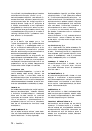 78 – ¿Lo sabías? 2
En cuanto a la especialidad asturiana, se hace con
judías (las «fabes»), chorizo, morcilla y tocino.
¡Es imposible evocar todas las especialidades re-
gionales españolas! Sólo vienen aquí unos cuan-
tos ejemplos: el cocido (pot au feu) madrileño, el
gazpacho andaluz (sopa fría), las albóndigas a
la bilbaína (bolas de carne picada mezclada con
huevos y diversos condimentos), la butifarra cata-
lana (embutido de carne picada de cerdo con gran
cantidad de pimienta), la zarzuela de pescados, el
cochinillo (cochon de lait) de Castilla y León,sin ol-
vidar la famosa tortilla española...
Molinos, p. 68
Los de la Mancha -que evocan tanto a Don
Quijote- sustituyeron los que funcionaban con
agua en el siglo XVI. En aquella época, España su-
frió una terrible sequía y adoptó la nueva tecno-
logía que los últimos cruzados habían traído de
Jerusalén.Moliendo el grano,permitían alimentar
a los numerosos soldados de la época.
Los parques eólicos en los que se agrupan los ae-
rogeneradores se multiplican en España a partir
de los años 80/90. Se prevé que en 2011 produci-
rán el 9% de la energía consumida. Además de ser
muy ecológicos, son una solución al agotamiento
(traduire si nécessaire) del gas y del petróleo.
Temperaturas, p. 69
El clima español es muy variado. En el interior del
país, los veranos suelen ser muy calurosos y los
inviernos muy fríos. En la costa norte, puede llo-
ver mucho en invierno pero las temperaturas son
cálidas en verano. En el sur,el invierno es en gene-
ral bastante suave pero durante el verano las tem-
peraturas pueden alcanzar más de los 40 grados.
Fiestas, p. 69
Son muy numerosas en España. Las hay naciona-
les como la semana Santa, Carnaval o el Día de
la Hispanidad, pero cada provincia o cada ciudad
puede tener las suyas como las San Fermín de
Pamplona o las Fallas de Valencia. Más que fol-
clóricas, son populares. La gente no se queda es-
pectadora, al contrario, participa con entusiasmo,
bien sea una manifestación tradicional o una
más moderna.
Fiestas de Navidad, p. 69
Son tres Reyes: se llaman Melchor, Gaspar y Bal-
tasar. Son ellos quienes, en la noche del 5 al 6 de
enero, traen regalos a los niños españoles.
En América Latina, coexisten con el Papá Noel en
numerosos países. En Chile el Papá Noel se llama
el «Viejito Pascuero»,en México Santa Claus,y San
Nicolás enVenezuela.Visita también a los niños de
Bolivia,Colombia,el Salvador,Uruguay y Argentina
San Nicolás. Pero mucha gente sigue preﬁriendo
a los Reyes Magos y explican que el Papá Noel es
sólo una invención de la Coca Cola en 1931.
Si los niños se han portado bien, tendrán los rega-
los pedidos. ¡Pero en caso contrario, lo que dejan
los Reyes es carbón!
Una particularidad: en Perú, los Reyes se llaman
Inkarri, Mistirri y Negrorri (Rey Inca, Rey Mestizo
y Rey Negro). ¡Los tres suelen competir en una
carrera a caballo!
Un poco de historia, p. 70
¡Sí, en España, en la Edad Media, convivieron du-
rante muchos años tres religiones:el cristianismo,
el islam y el judaísmo! Como lo dice Diego,España
supo conservar,modiﬁcándolos,diferentes monu-
mentos de aquella época a pesar de la expulsión
de los árabes y de los judíos en el siglo XV.
La Mezquita de Córdoba, p. 70
Convertida en catedral en el siglo XIII, fue con
sus 23.400 metros cuadrados la tercera mezquita
más grande del mundo, después de las de Casa-
blanca y La Meca.
La Giralda (Sevilla), p. 70
Actualmente campanario de la catedral,esta torre
ediﬁcada en el siglo XII era un alminar (un mina-
ret). Dicen que en aquella época, fue la torre más
alta del mundo con 97,5 metros. Su particularidad
es que no tiene escaleras sino rampas que permi-
tían al sultán subir a caballo.
La Alhambra, p. 70
«Al Hamra» (la Roja en árabe), es el mejor conser-
vado y más antiguo de todos los palacios árabes
del mundo. Era una ciudad para los reyes nazaríes
(nasrides), su gobierno y sus caballeros.
Santa María la Blanca (Toledo), p. 70
Fue construida en el siglo XIII por los judíos y
convertida en templo cristiano en el siglo XV. Es
de arte mudéjar (los mudéjares eran los musul-
manes que vivían en territorio conquistado por
los cristianos). Los arcos que vemos en la foto se
llaman arcos de herradura (donner éventuelle-
ment la traduction).
 