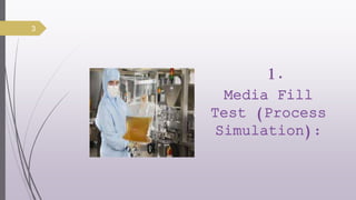 1.
Media Fill
Test (Process
Simulation):
3
 