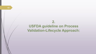 2.
USFDA guideline on Process
Validation-Lifecycle Approach:
40
 