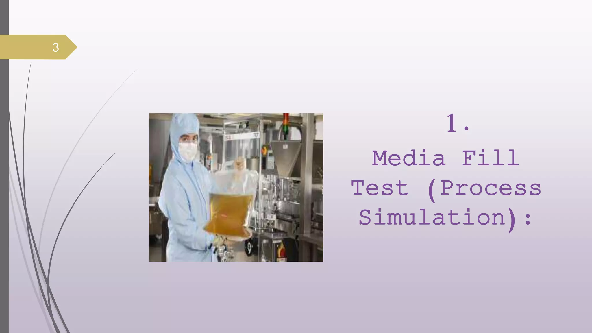 1.
Media Fill
Test (Process
Simulation):
3
 
