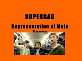 SUPERBAD Representation of Male Teens 