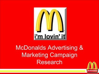 McDonalds Advertising &
Marketing Campaign
Research
 