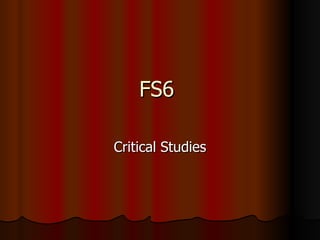 FS6  Critical Studies 
