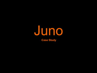 Juno Case Study 