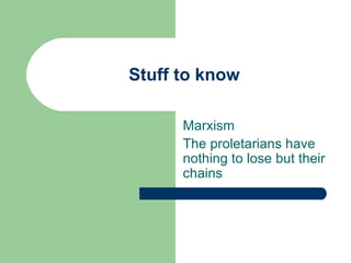 Stuff to know Marxism The proletarians have nothing to lose but their chains 