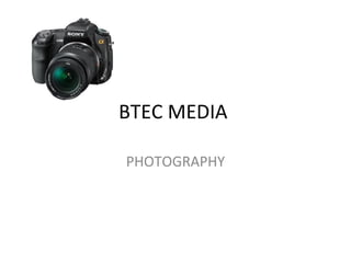 BTEC MEDIA  PHOTOGRAPHY 