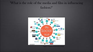 'What is the role of the media and film in influencing
fashion?'

Figure 1. Source: social-media-strategy

 