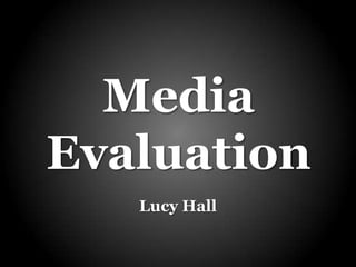 Media
Evaluation
Lucy Hall
 