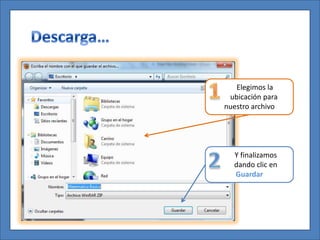 Elegimos la
 ubicación para
nuestro archivo




  Y finalizamos
  dando clic en
  Guardar
 