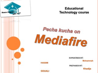 Educational
         Technology course




              supervised by:
                             Mohammah
HASSIM
              Prepared by:
                             Khadija
GOUALI
 